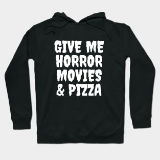 Give Me Horror Movies & Pizza Hoodie